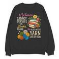 A Woman Cannot Survive On Books Alone She Also Needs Yarn Unisex Sweatshirt A Woman Cannot Survive On Books Alone She Also Needs Yarn Unisex Sweatshirt