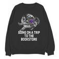 Women's Going On a Trip To The Bookstore Bookworm Humor Unisex Sweatshirt Women's Going On a Trip To The Bookstore Bookworm Humor Unisex Sweatshirt