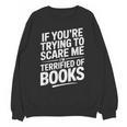 If You'Re Trying To Scare Me I'm Terrified Of Books Retro Unisex Sweatshirt If You'Re Trying To Scare Me I'm Terrified Of Books Retro Unisex Sweatshirt