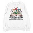 Abibliophobia Noun The Fear Of Running Out Of Books To Read Unisex Sweatshirt