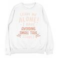 Avoiding Small Talk Issues Anti Social Sarcastic Introvert Unisex Sweatshirt Avoiding Small Talk Issues Anti Social Sarcastic Introvert Unisex Sweatshirt