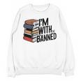 Book Lovers Im With The Banned Books For Reading Librarian Unisex Sweatshirt Book Lovers Im With The Banned Books For Reading Librarian Unisex Sweatshirt