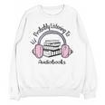 Book Lovers Ideas Probably Listening To Audiobooks Unisex Sweatshirt Book Lovers Ideas Probably Listening To Audiobooks Unisex Sweatshirt