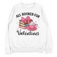 All Booked For Valentine Teacher Valentines Day Book Lover Unisex Sweatshirt