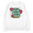 Books Are Better Than People Bookworm Librarian Reader Unisex Sweatshirt Books Are Better Than People Bookworm Librarian Reader Unisex Sweatshirt
