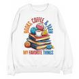 Books Coffee & Yarn Lover My Favorite Things Unisex Sweatshirt