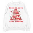 Books Are My Love Language Valentine Book Reading Teacher Unisex Sweatshirt