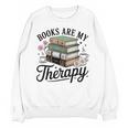 Books Are My Therapy Bookworm Reading Unisex Sweatshirt
