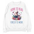 Born To Read Forced To Work Reading Skeleton Bookish Book Unisex Sweatshirt Born To Read Forced To Work Reading Skeleton Bookish Book Unisex Sweatshirt