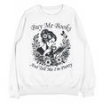 Buy Me Books And Tell Me I'm Pretty Book Lover Bookworm Unisex Sweatshirt Buy Me Books And Tell Me I'm Pretty Book Lover Bookworm Unisex Sweatshirt