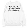 Be Careful Or You’Ll End Up In My Book Unisex Sweatshirt Be Careful Or You’Ll End Up In My Book Unisex Sweatshirt