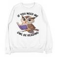Cool Owl If You Need Me Owl Be Reading Book Students Unisex Sweatshirt