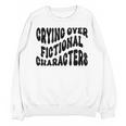 Crying Over Fictional Characters Book Lovers Unisex Sweatshirt Crying Over Fictional Characters Book Lovers Unisex Sweatshirt