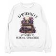 Dark Romance Book Emotionally Attached Fictional Characters Unisex Sweatshirt