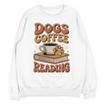Dogs Coffee Reading Book Lover Unisex Sweatshirt Dogs Coffee Reading Book Lover Unisex Sweatshirt