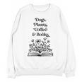 Dogs Plants Coffee Books Book Lover Dog Lover Reading Unisex Sweatshirt