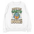 Earth Day Save Earth It´s Only Planet With Books Reader Unisex Sweatshirt