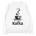 But First Kafka Coffee For Literature & Book Lovers Unisex Sweatshirt But First Kafka Coffee For Literature & Book Lovers Unisex Sweatshirt