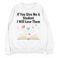If You Give Me A Student I Will Love Them Book Magic Premium Tri-Blend Unisex Sweatshirt If You Give Me A Student I Will Love Them Book Magic Premium Tri-Blend Unisex Sweatshirt
