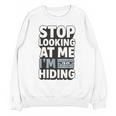 Humor For Introverts Stop Looking At Me I'm Hiding Graphic Unisex Sweatshirt Humor For Introverts Stop Looking At Me I'm Hiding Graphic Unisex Sweatshirt
