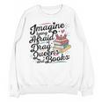 Imagine Being Afraid Of Drag Queens & Books Equality Unisex Sweatshirt Imagine Being Afraid Of Drag Queens & Books Equality Unisex Sweatshirt
