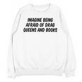 Imagine Being Afraid Of Drag Queens And Books Premium Unisex Sweatshirt