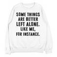 Introvert Antisocial Some Things Are Better Left Alone Unisex Sweatshirt Introvert Antisocial Some Things Are Better Left Alone Unisex Sweatshirt