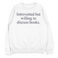 Introverted But Willing To Discuss Books Reading Introvert Unisex Sweatshirt Introverted But Willing To Discuss Books Reading Introvert Unisex Sweatshirt