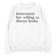 Introverted But Willing To Discuss Books Unisex Sweatshirt