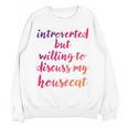 Introverted Willing To Discuss Housecat Introvert Unisex Sweatshirt