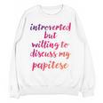 Introverted Willing To Discuss Papitese Introvert Unisex Sweatshirt