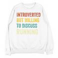 Introverted But Willing To Discuss Running Hobby Unisex Sweatshirt Introverted But Willing To Discuss Running Hobby Unisex Sweatshirt