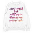 Introverted Willing To Discuss Siamese Sable Introvert Unisex Sweatshirt