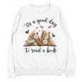 Its A Good Day To Read A Book Book Lover Bookish Women Unisex Sweatshirt Its A Good Day To Read A Book Book Lover Bookish Women Unisex Sweatshirt