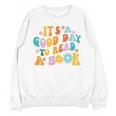It’s A Good Day To Read A Book Reading Bookworm Reader Unisex Sweatshirt