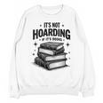 It's Not Hoarding If It's Books Book Lover Readers Unisex Sweatshirt