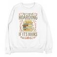 It's Not Hoarding If It's Books Book Lover Graphic Unisex Sweatshirt