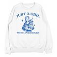 Just a Girl Who Loves Books Book Lover Bookish Unisex Sweatshirt Just a Girl Who Loves Books Book Lover Bookish Unisex Sweatshirt