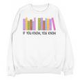 If You Know You Know 6 7 Reading Books Lovers Unisex Sweatshirt