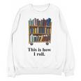 Librarian Book Return Cart This Is How I Roll Unisex Sweatshirt Librarian Book Return Cart This Is How I Roll Unisex Sweatshirt