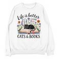 Life Is Better With Cats And Books Unisex Sweatshirt Life Is Better With Cats And Books Unisex Sweatshirt