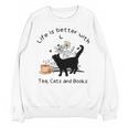 Life Is Better With Tea Cats And Books Cat Sayings Unisex Sweatshirt