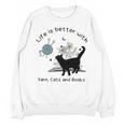 Life Is Better With Yarn Cats And Books Unisex Sweatshirt