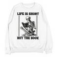 Life Is Short Buy The Book Skeleton Book Lover Reading Unisex Sweatshirt Life Is Short Buy The Book Skeleton Book Lover Reading Unisex Sweatshirt