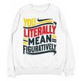 You Literally Mean Figuratively Grammar Teacher Book Writers Unisex Sweatshirt