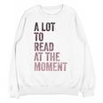 A Lot To Read At The Moment Book Reader Retro Reading Unisex Sweatshirt