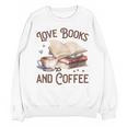 Love Books And Coffee Books Reading Coffee Drinking Unisex Sweatshirt Love Books And Coffee Books Reading Coffee Drinking Unisex Sweatshirt