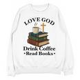 Love God Drink Coffee Read Books Lovers Jesus And Coffee Unisex Sweatshirt