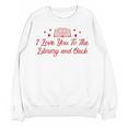 I Love You To The Library And Back Book Lover Quote Unisex Sweatshirt