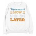 Macramé Now Minimal Socializing Introvert Vintage Unisex Sweatshirt Macramé Now Minimal Socializing Introvert Vintage Unisex Sweatshirt